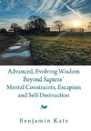 Advanced, Evolving Wisdom Beyond Sapiens´ Mental Constraints, Escapism and Self-Destruction