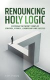 Renouncing Holy Logic