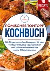 Römisches Tontopf Kochbuch: Mit 70 genussvollen Rezepten für den Tontopf inklusive vegetarischer und kulinarischer Gerichte sowie Pflegehinweise