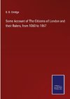 Some Account of The Citizens of London and their Rulers, from 1060 to 1867