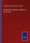 The Agricultural Statistics of Ireland, for the year 1865