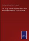 The Liturgy or Formulary of Services in Use in the Wesleyan-Methodist Church in Canada