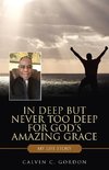 In Deep but Never Too Deep for God's Amazing Grace