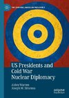 US Presidents and Cold War Nuclear Diplomacy