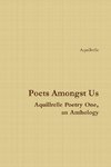 Poets Amongst Us  Aquillrelle Poetry One,  an Anthology