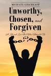 Unworthy, Chosen, and Forgiven