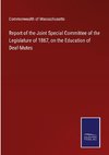Report of the Joint Special Committee of the Legislature of 1867, on the Education of Deaf-Mutes