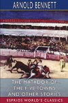 The Matador of the Five Towns and Other Stories (Esprios Classics)