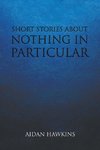 SHORT STORIES ABOUT NOTHING IN PARTICULAR