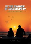 In the Shadow of Masculinity