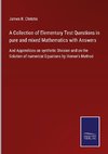 A Collection of Elementary Test Questions in pure and mixed Mathematics with Answers
