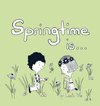Springtime Is...