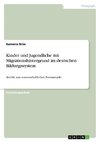 Kinder und Jugendliche mit Migrationshintergrund im deutschen Bildungssystem