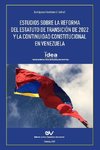 ESTUDIOS SOBRE LA REFORMA DEL ESTATUTO DE TRANSICIÓN DE 2022 Y LA CONTINUIDAD CONSTITUCIONAL EN VENEZUELA