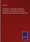 A Catalogue of the Books, Autographs, Engravings, and Miscellaneous Articles, belonging to the estate of the late John Allan