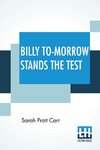 Billy To-Morrow Stands The Test