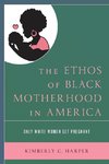 The Ethos of Black Motherhood in America