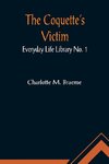 The Coquette's Victim; Everyday Life Library No. 1
