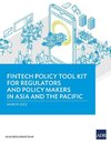 Fintech Policy Tool Kit for Regulators and Policy Makers in Asia and the Pacific