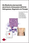 Die Blastische plasmazytoide dendritische Zellneoplasie (BPDCN) - Pathogenese, Diagnostik und Therapie