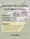 Speak English Like Australians!  EAL/EFL Grammar & Activities  BOOK 4