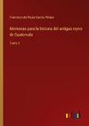 Memorias para la historia del antiguo reyno de Guatemala