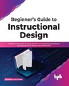 Beginner's Guide to Instructional Design