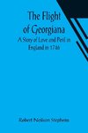 The Flight of Georgiana A Story of Love and Peril in England in 1746