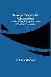 British Socialism; An Examination of Its Doctrines, Policy, Aims and Practical Proposals