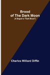 Brood of the Dark Moon; (A Sequel to 