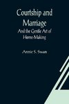 Courtship and Marriage; And the Gentle Art of Home-Making