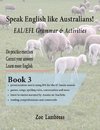Speak English Like Australians!  ESL/EFL Grammar & Activities  BOOK 3