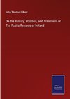On the History, Position, and Treatment of The Public Records of Ireland