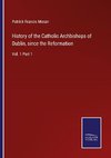 History of the Catholic Archbishops of Dublin, since the Reformation