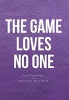 The Game loves no one