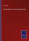 The Year Book of Facts in Science and Art