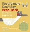 Roadrunners Don't Say Beep-Beep