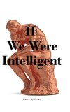 IF We Were Intelligent