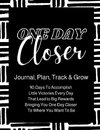 One Day Closer 90-Day Journal