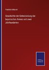 Geschichte der Entwickelung der  bayerischen Armee seit zwei Jahrhunderten
