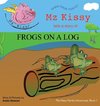 Mz Kissy Tells a Story of Frogs on a Log