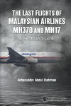 LAST FLIGHTS OF MALAYSIAN AIRLINES MH370 AND MH17, THE