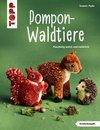 Pompon-Waldtiere (kreativ.kompakt). Kuschelig weich und natürlich - einfach nachzumachen dank Wickel-Vorlagen in Farbe