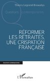 Réformer les retraites, une crispation française