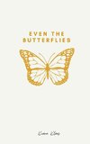 Even The Butterflies