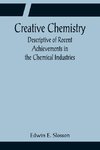 Creative Chemistry; Descriptive of Recent Achievements in the Chemical Industries