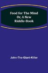 Food for the Mind Or, A New Riddle-book