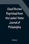 Good Stories Reprinted from the Ladies' Home Journal of Philadelphia
