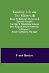 Cowboy Life on the Sidetrack; Being an Extremely Humorous & Sarcastic Story of the Trials & Tribulations Endured by a Party of Stockmen Making a Shipment from the West to the East.