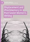 Displacement and (Post)memory in Post-Soviet Women's Writing